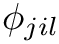$\phi_{jil}$